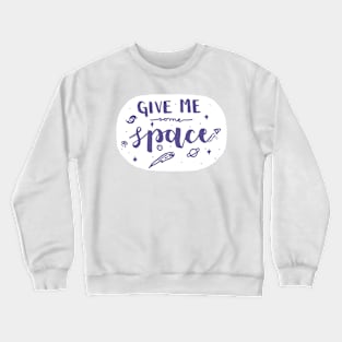 Give Me Some Space Crewneck Sweatshirt